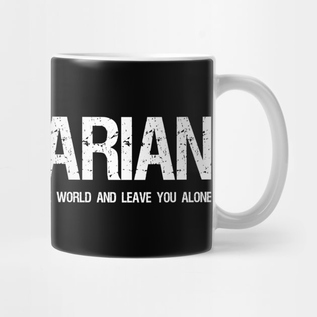 Libertarian - Diligently plotting to take over the world and leave you alone. by Styr Designs